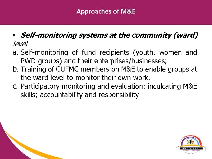 Approaches of M&E • Self-monitoring systems at the community (ward) level a. Self-monitoring of