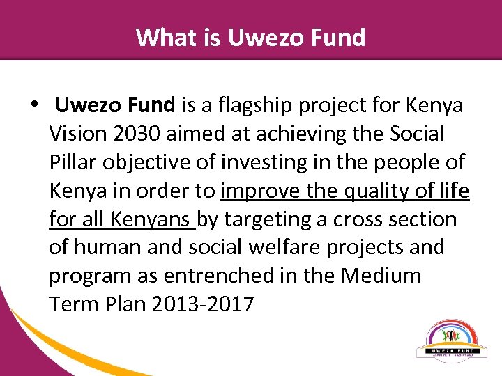 What is Uwezo Fund • Uwezo Fund is a flagship project for Kenya Vision