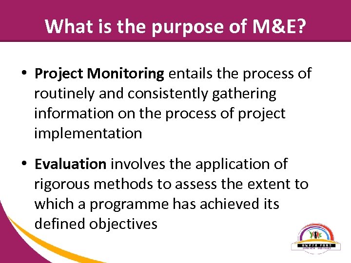 What is the purpose of M&E? • Project Monitoring entails the process of routinely