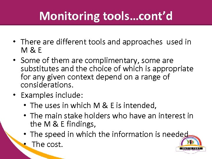 Monitoring tools…cont’d • There are different tools and approaches used in M & E