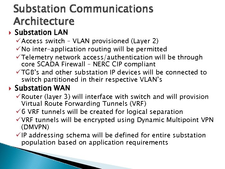 Substation Communications Architecture Substation LAN ü Access switch – VLAN provisioned (Layer 2) ü