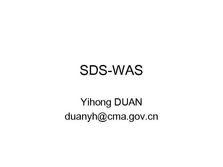 SDS-WAS Yihong DUAN duanyh@cma. gov. cn 