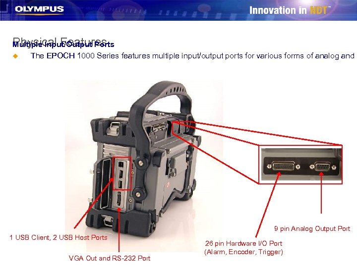 Physical Features Multiple Input/Output Ports u The EPOCH 1000 Series features multiple input/output ports