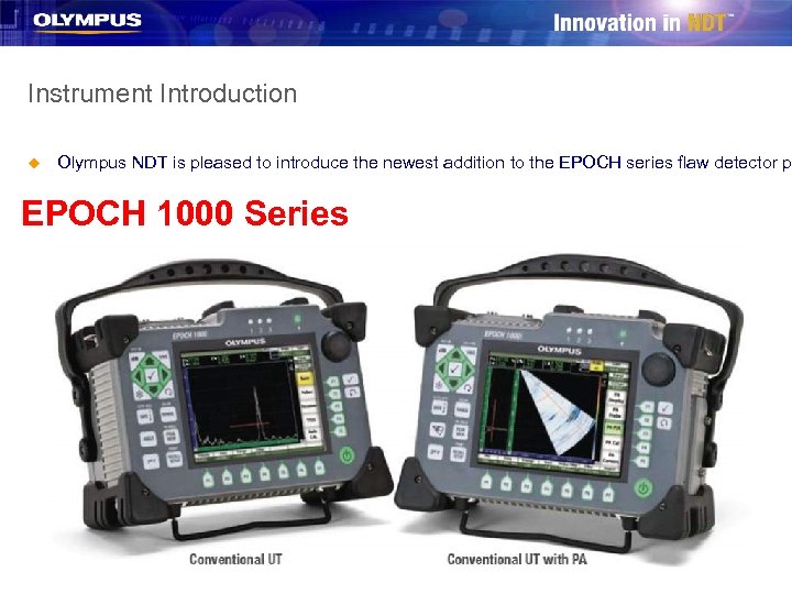 Instrument Introduction u Olympus NDT is pleased to introduce the newest addition to the