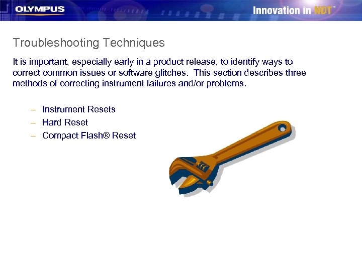 Troubleshooting Techniques It is important, especially early in a product release, to identify ways