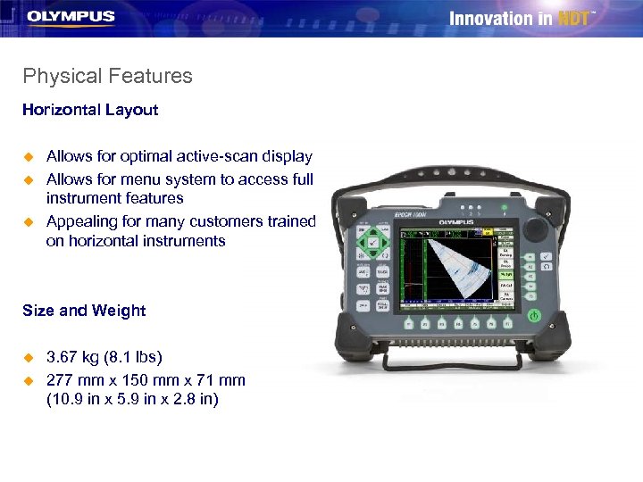 Physical Features Horizontal Layout u u u Allows for optimal active-scan display Allows for