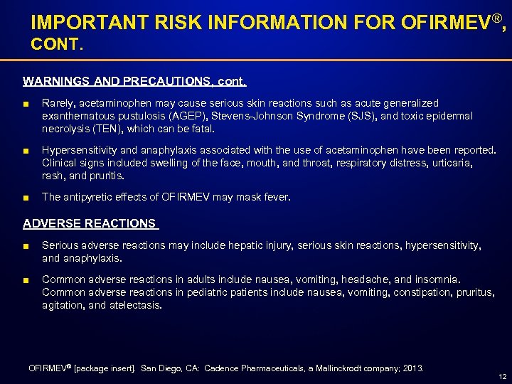 IMPORTANT RISK INFORMATION FOR OFIRMEV®, CONT. WARNINGS AND PRECAUTIONS, cont. ■ Rarely, acetaminophen may