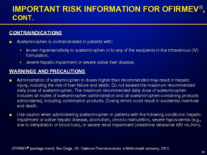 IMPORTANT RISK INFORMATION FOR OFIRMEV®, CONTRAINDICATIONS ■ Acetaminophen is contraindicated in patients with: §