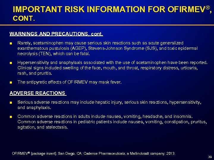 IMPORTANT RISK INFORMATION FOR OFIRMEV®, CONT. WARNINGS AND PRECAUTIONS, cont. ■ Rarely, acetaminophen may