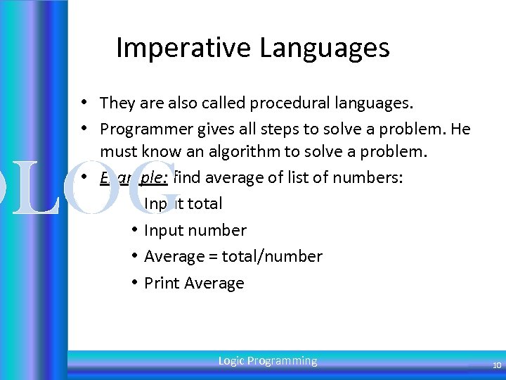 Imperative Languages • They are also called procedural languages. • Programmer gives all steps