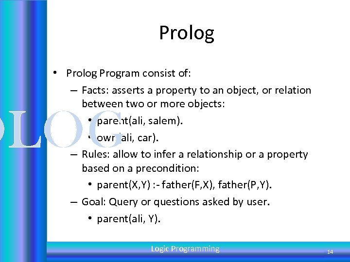 Prolog • Prolog Program consist of: – Facts: asserts a property to an object,