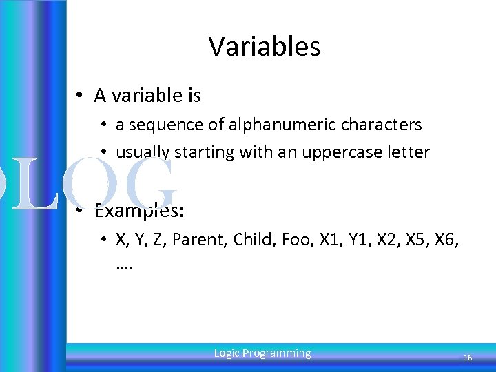 Variables • A variable is • a sequence of alphanumeric characters • usually starting