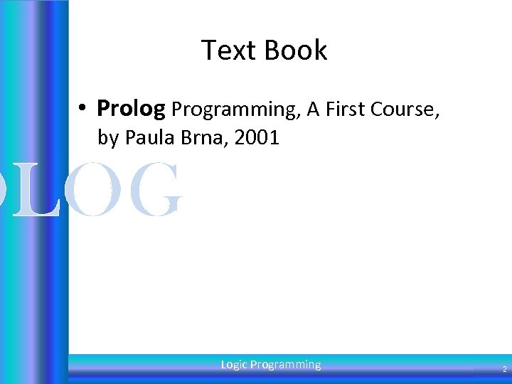 Text Book • Prolog Programming, A First Course, by Paula Brna, 2001 OLOG Logic