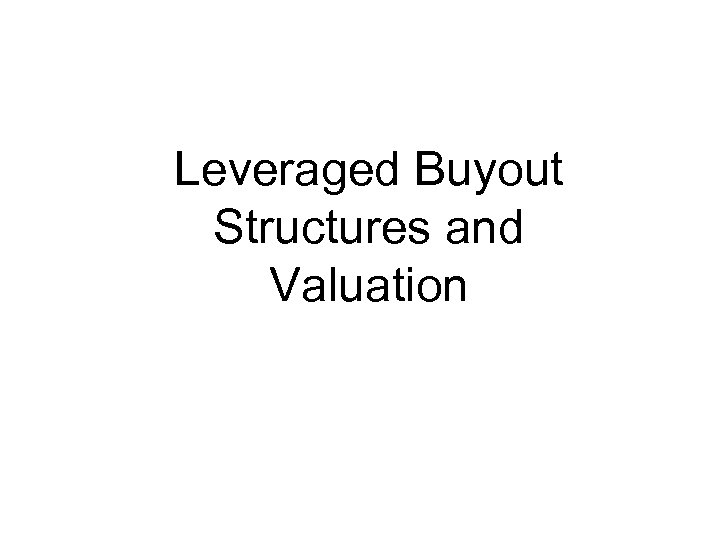 Leveraged Buyout Structures and Valuation 