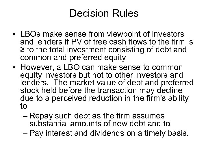 Decision Rules • LBOs make sense from viewpoint of investors and lenders if PV