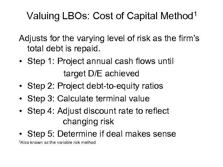 Valuing LBOs: Cost of Capital Method 1 Adjusts for the varying level of risk