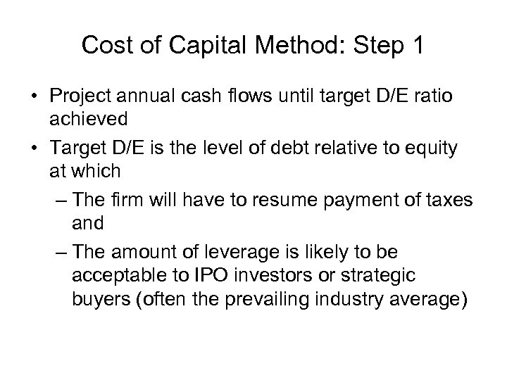 Cost of Capital Method: Step 1 • Project annual cash flows until target D/E