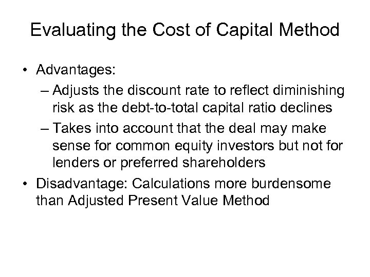 Evaluating the Cost of Capital Method • Advantages: – Adjusts the discount rate to