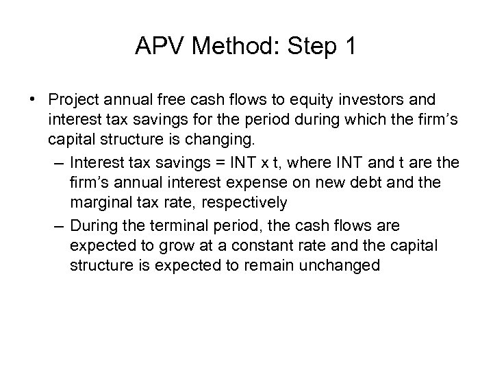 APV Method: Step 1 • Project annual free cash flows to equity investors and