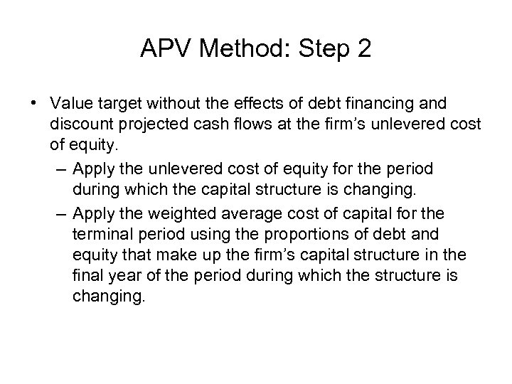 APV Method: Step 2 • Value target without the effects of debt financing and