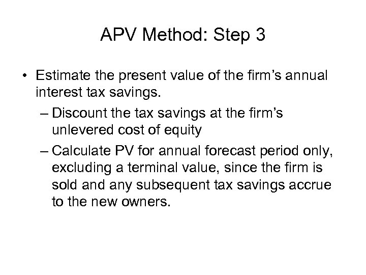 APV Method: Step 3 • Estimate the present value of the firm’s annual interest