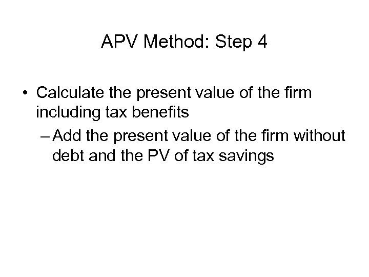 APV Method: Step 4 • Calculate the present value of the firm including tax