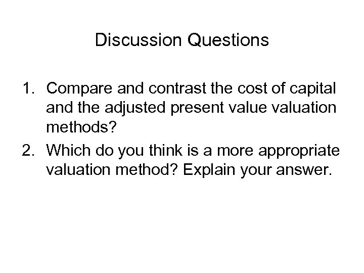 Discussion Questions 1. Compare and contrast the cost of capital and the adjusted present