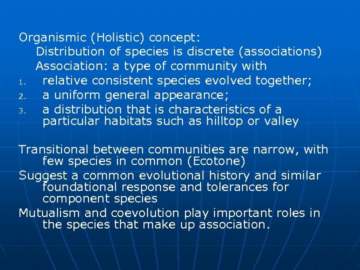 Organismic (Holistic) concept: Distribution of species is discrete (associations) Association: a type of community