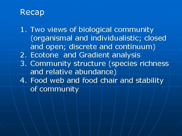 Recap 1. Two views of biological community (organismal and individualistic; closed and open; discrete
