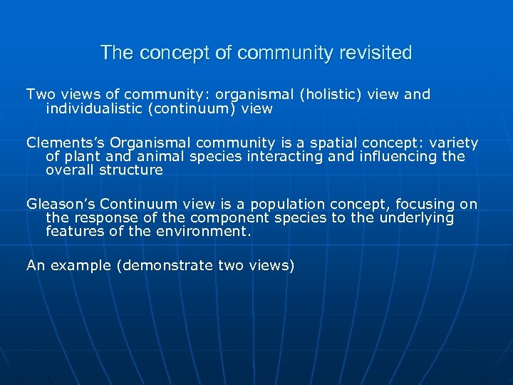 The concept of community revisited Two views of community: organismal (holistic) view and individualistic