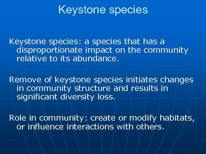 Keystone species: a species that has a disproportionate impact on the community relative to