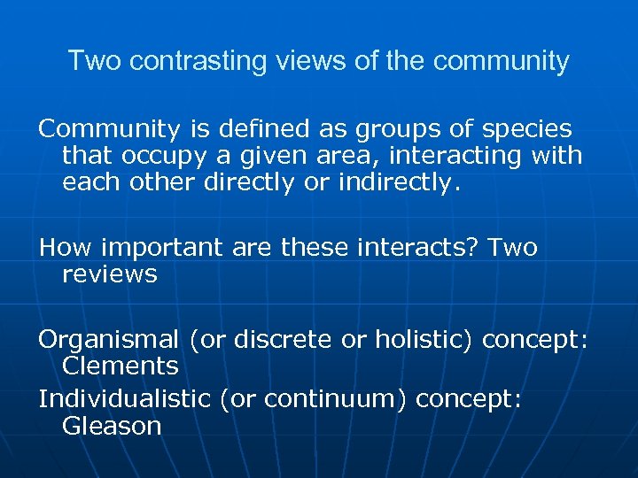 Two contrasting views of the community Community is defined as groups of species that