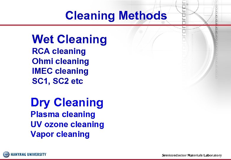Cleaning Methods Wet Cleaning RCA cleaning Ohmi cleaning IMEC cleaning SC 1, SC 2