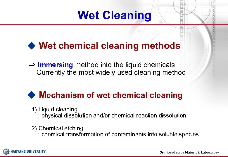 Wet Cleaning ◆ Wet chemical cleaning methods ⇒ Immersing method into the liquid chemicals