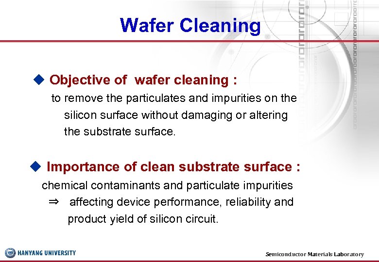 Wafer Cleaning ◆ Objective of wafer cleaning : to remove the particulates and impurities