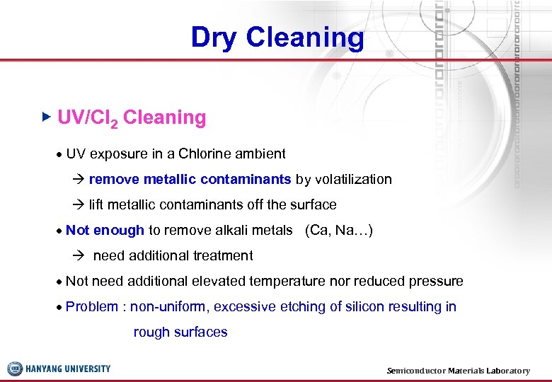 Dry Cleaning ▶ UV/Cl 2 Cleaning UV exposure in a Chlorine ambient remove metallic