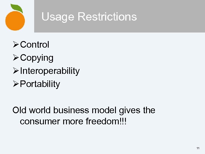 Usage Restrictions Ø Control Ø Copying Ø Interoperability Ø Portability Old world business model
