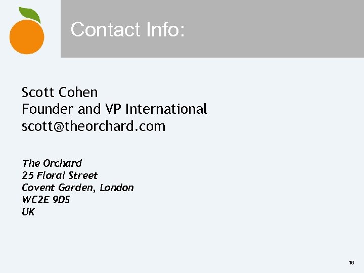 Contact Info: Scott Cohen Founder and VP International scott@theorchard. com The Orchard 25 Floral