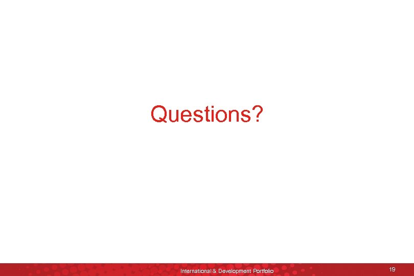 Questions? International & Development Portfolio 19 