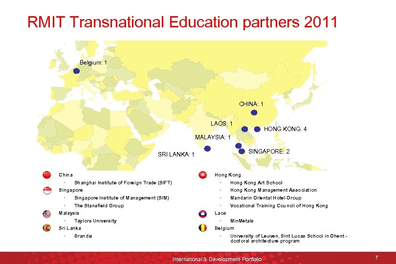 RMIT Transnational Education partners 2011 Belgium: 1 CHINA: 1 LAOS: 1 HONG KONG: 4
