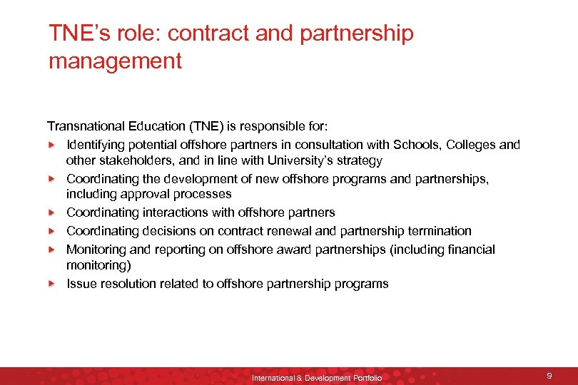 TNE’s role: contract and partnership management Transnational Education (TNE) is responsible for: Identifying potential