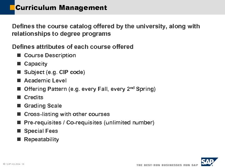 Curriculum Management Defines the course catalog offered by the university, along with relationships to