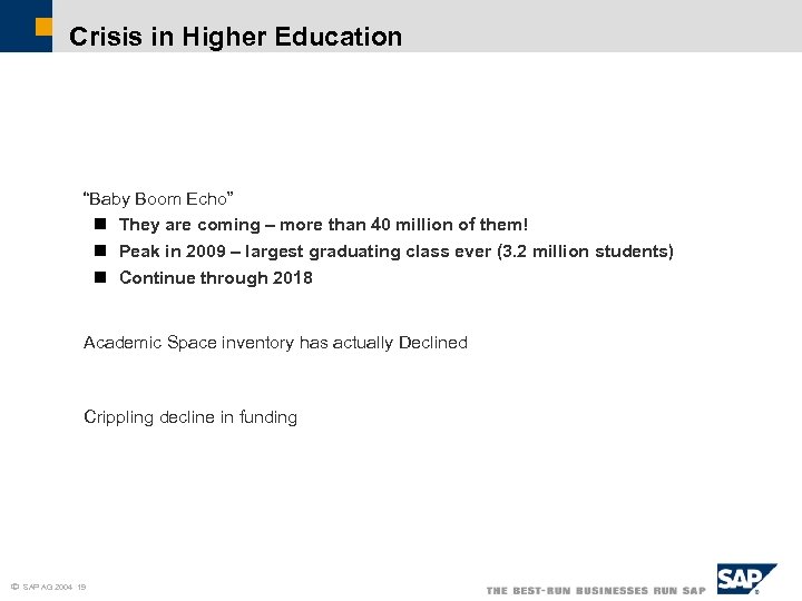 Crisis in Higher Education “Baby Boom Echo” n They are coming – more than