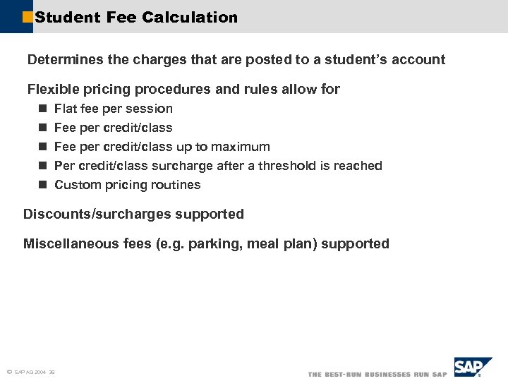 Student Fee Calculation Determines the charges that are posted to a student’s account Flexible