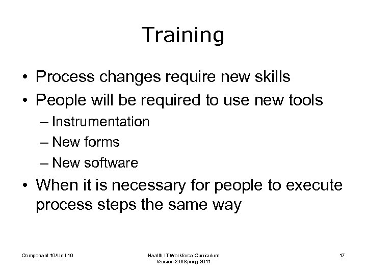 Training • Process changes require new skills • People will be required to use