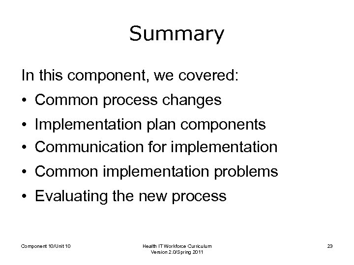 Summary In this component, we covered: • Common process changes • Implementation plan components