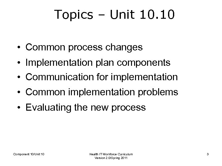 Topics – Unit 10. 10 • Common process changes • Implementation plan components •