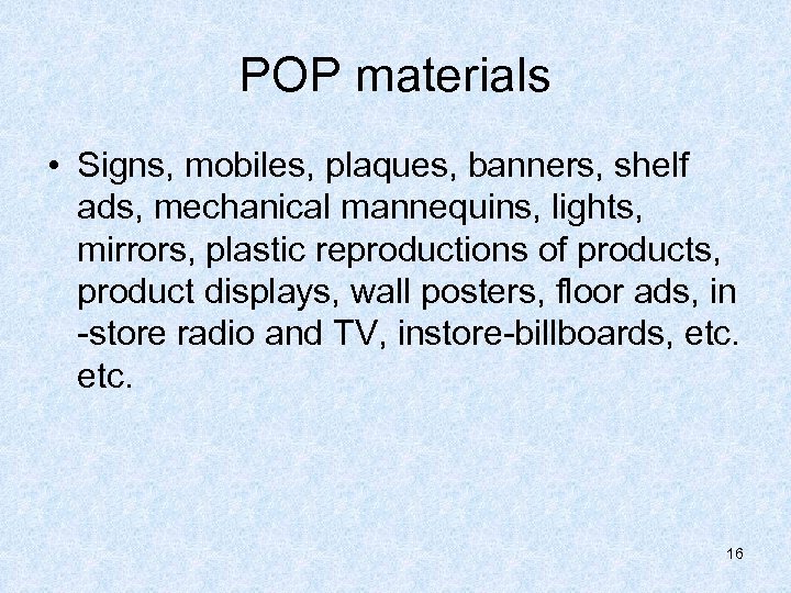 POP materials • Signs, mobiles, plaques, banners, shelf ads, mechanical mannequins, lights, mirrors, plastic
