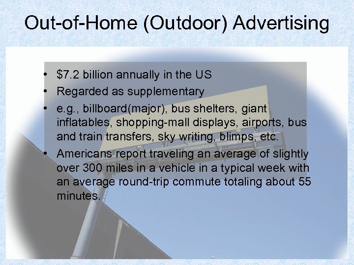 Out-of-Home (Outdoor) Advertising • $7. 2 billion annually in the US • Regarded as