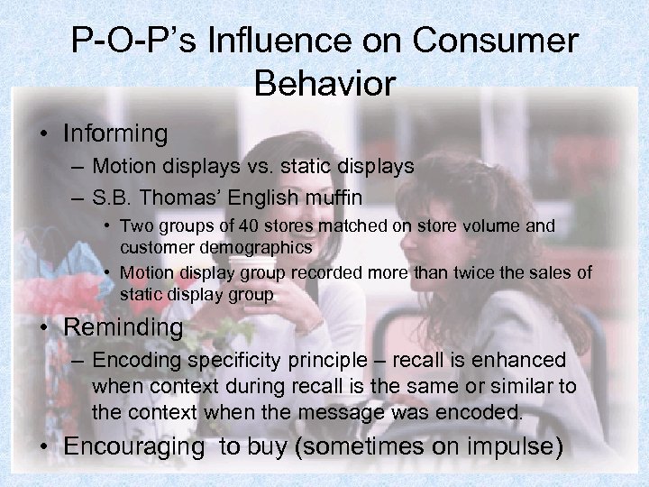 P-O-P’s Influence on Consumer Behavior • Informing – Motion displays vs. static displays –